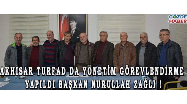 AKHİSAR TURFAD DA YÖNETİM GÖREVLENDİRME YAPILDI BAŞKAN NURULLAH ZAĞLI!