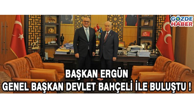 Başkan Ergün, Genel Başkan Devlet Bahçeli İle Buluştu.