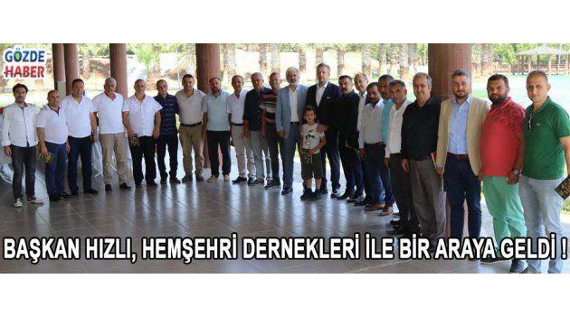 Başkan Hızlı, Hemşehri Dernekleri İle Bir Araya Geldi !