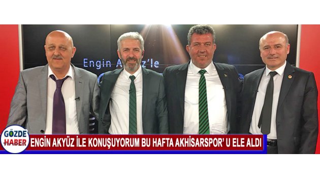 Engin Akyüz Ile Konuşuyorum Bu Hafta Akhisarspor' u Konuk Etti.