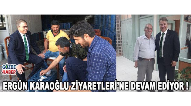 Ergün Karaoğlu Ziyaretleri’ne Devam Ediyor !