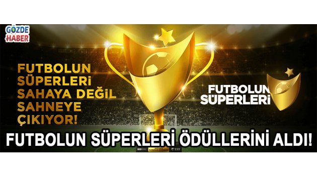 Futbolun Süperleri ödüllerini aldı! İşte ödül alan isimler ve konuşmaları…