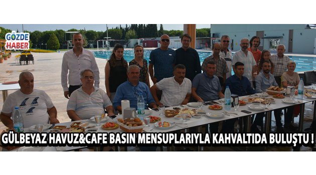 Gülbeyaz Havuz&Cafe Basın Mensuplarıyla Kahvaltıda Buluştu !