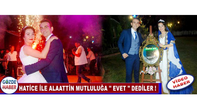 Hatice İle Alaattin Mutluluğa '' EVET '' Dediler