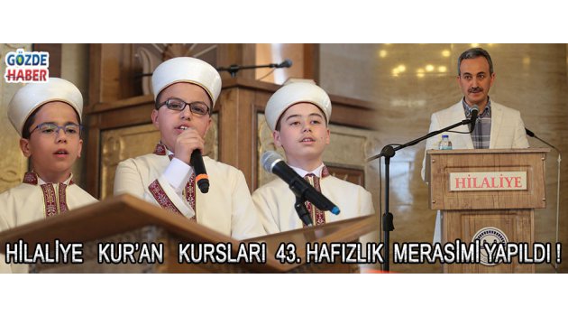 HİLALİYE KUR’AN KURSLARI 43. HAFIZLIK MERASİMİ YAPILDI !