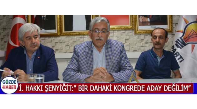 İ.Hakkı Şenyiğit Partideki Geleceği Hakkında Önemli Açıklamalarda Bulundu !