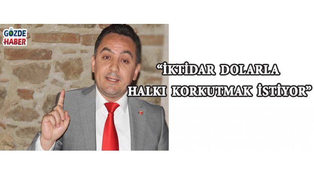 “İktidar Dolarla Halkı Korkutmak İstiyor”