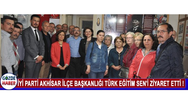 İyi Parti Akhisar İlçe Başkanlığı Türk Eğitim Sen'i Ziyaret Etti !
