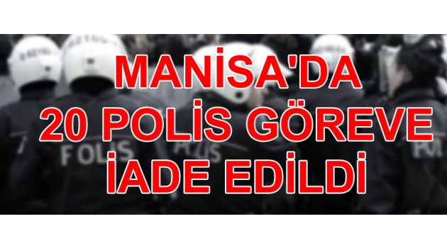 Manisa'da 20 polis göreve iade edildi