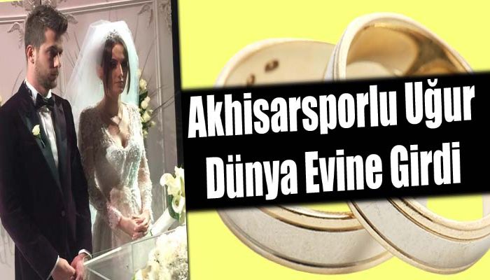 Akhisarsporlu Uğur Dünya Evine Girdi