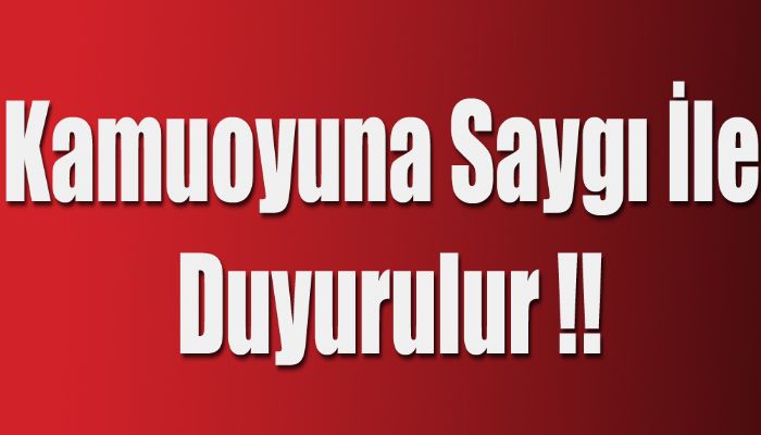 Kamuoyuna Saygı ile Duyurulur