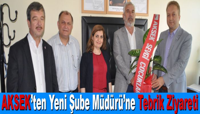 AKSEK’ten Yeni Şube Müdürü’ne Tebrik Ziyareti