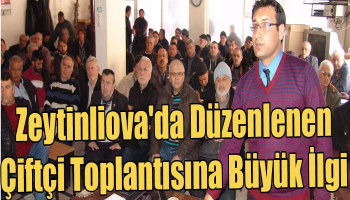 Zeytinliova'da Düzenlnen Çiftçi Toplantısına Büyük İlgi