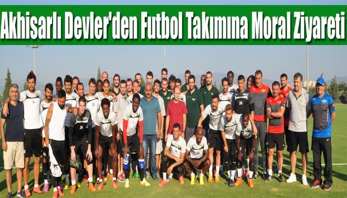 Akhisarlı Devler'den Futbol Takımına Moral Ziyareti