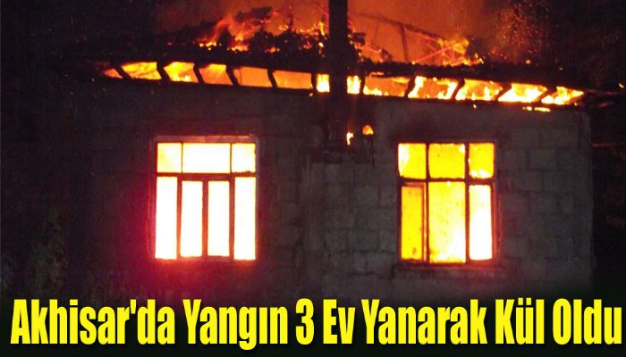 Akhisar'da Yangın 3 Ev Yanarak Kül Oldu