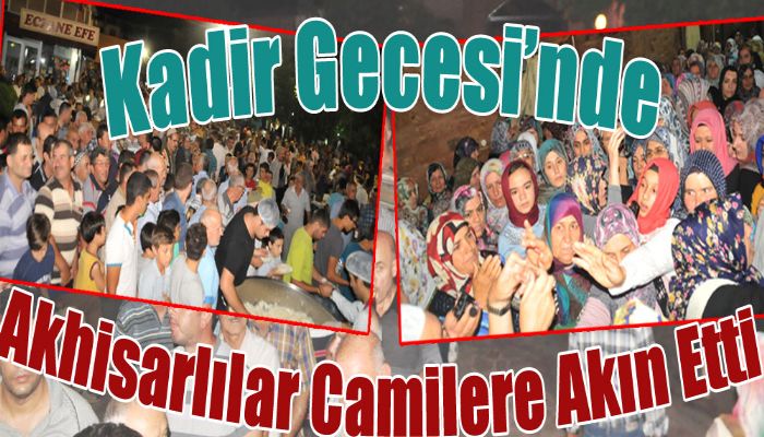 Kadir Gecesi’nde Akhisarlılar Camilere Akın Etti