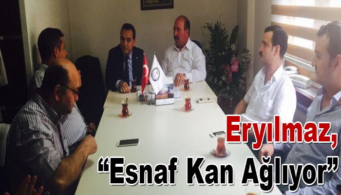 Eryılmaz, “Esnaf Kan Ağlıyor”