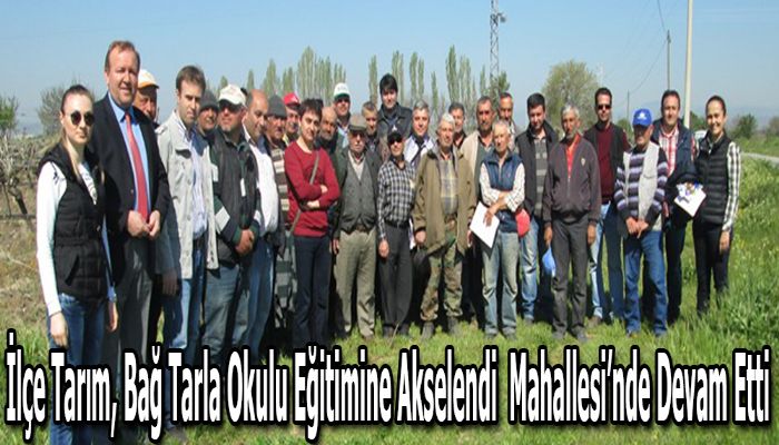İlçe Tarım, Bağ Tarla Okulu Eğitimine Akselendi Mahallesi'nde Devam Etti