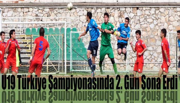 U19 Türkiye Şampiyonasında 2. Gün Sona Erdi
