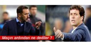 maçın ardından ne dediler ?