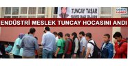 Endüstri meslek lisesi Tuncay Hocası'nı andı