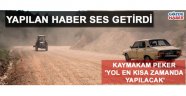 Yol en kısa sürede yapılacak !
