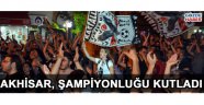 Akhisar, Şampiyonluğu kutladı