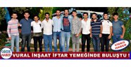 Vural İnşaat İftar Yemeğinde Buluştu !
