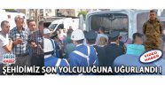 Şehidimiz Son Yolculuğuna Uğurlandı !