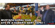 Mustafa Güral’dan ATV ve A Haber’e sert tepki !