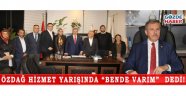 ÖZDAĞ HİZMET YARIŞINDA “BENDE VARIM” DEDİ