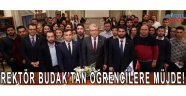 Rektör Budak’tan öğrencilere müjde!