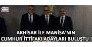 Akhisar ile Manisa'nın Cumhur İttifakı Adayları Buluştu !