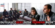 DUTLULU, “DERT SİZDE DERMAN BİZDE”