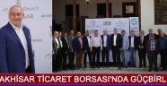 Akhisar Ticaret Borsası'nda Güçbirliği !