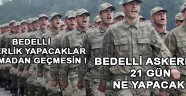 Bedelli Askerler 21 Gün Askerde Ne Yapacak ?