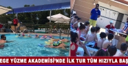 Ege Yüzme Akademisi’nde İlk Tur Tüm Hızıyla Başladı