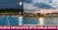 Gülbeyaz Havuz&Cafe’de Bütün Kurslar Hayata Geçti !