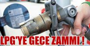LPG'ye gece zammı !
