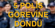 Manisa'da 5 polis görevine döndü
