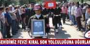 Şehidimiz Fevzi Kıral Son Yolculuğuna Uğurlandı