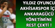 Yıldız Oyuncu Akhisarspor İçin Ankaragücü Yönetimine Rest Çekti !