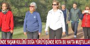 Zinde Yaşam Kulübü doğa yürüyüşünde rota bu hafta Muştullar oldu