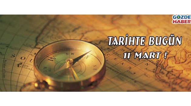 Tarihte Bugün 11 Mart !