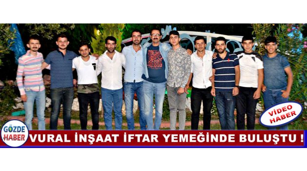 Vural İnşaat İftar Yemeğinde Buluştu !